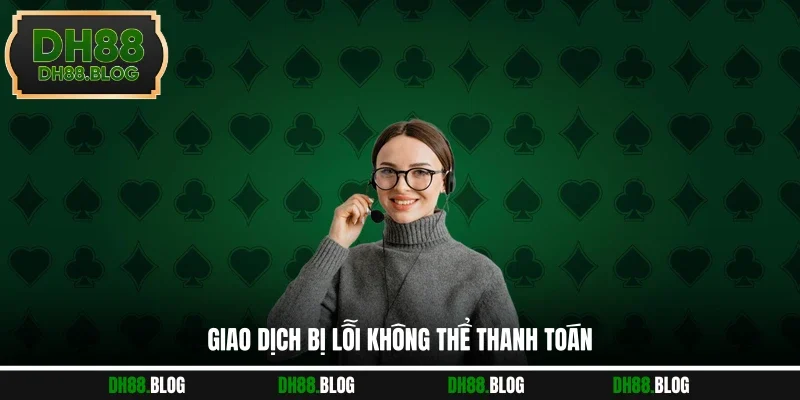 Thanh toán gặp sự cố không thành công