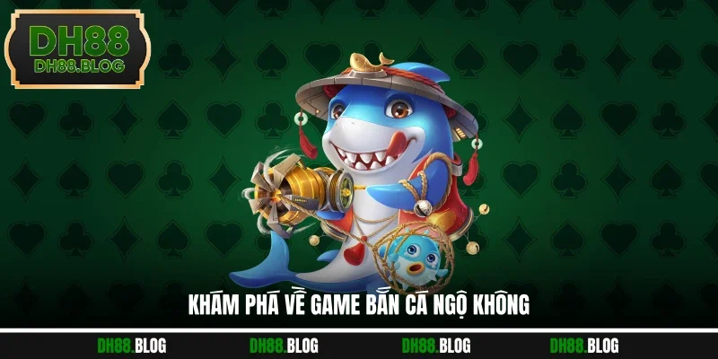 Khám phá về game bắn cá Ngộ Không