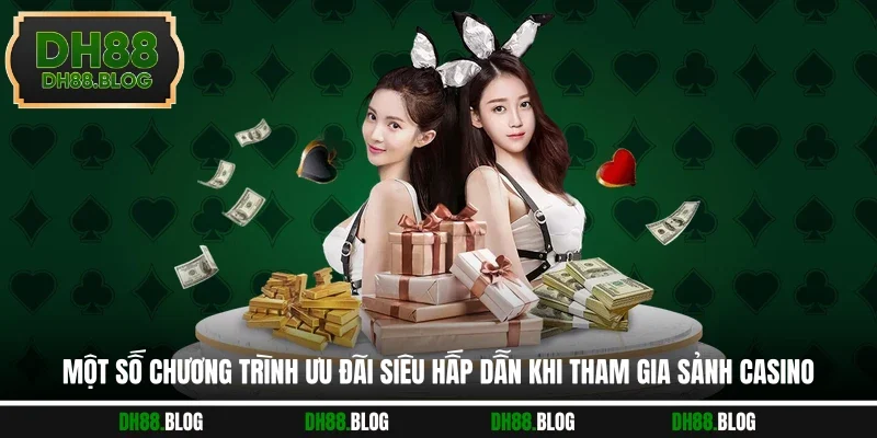 Một số chương trình ưu đãi siêu hấp dẫn khi tham gia sảnh casino