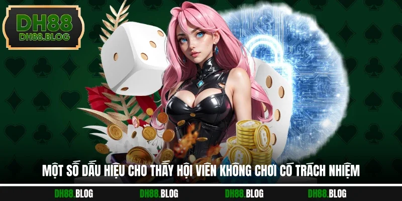 Một số dấu hiệu cho thấy hội viên không chơi có trách nhiệm