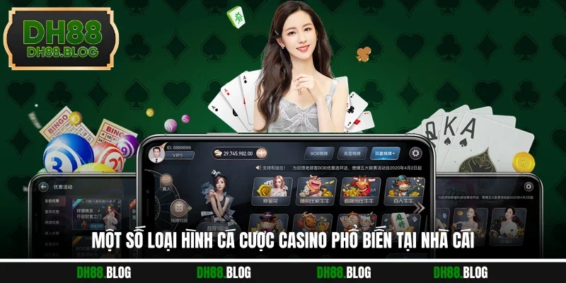 Một số loại hình cá cược casino phổ biến tại nhà cái