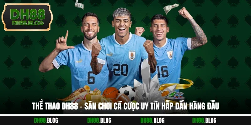 Thể Thao DH88 - Sân Chơi Cá Cược Uy Tín Hấp Dẫn Hàng Đầu