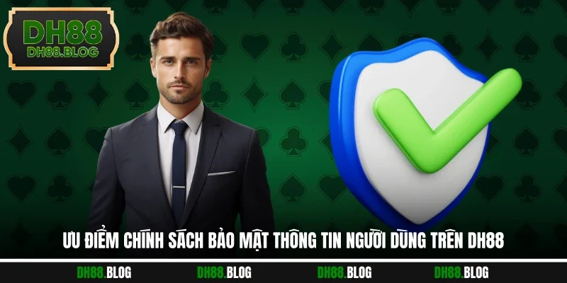 Ưu điểm chính sách bảo mật thông tin người dùng trên DH88